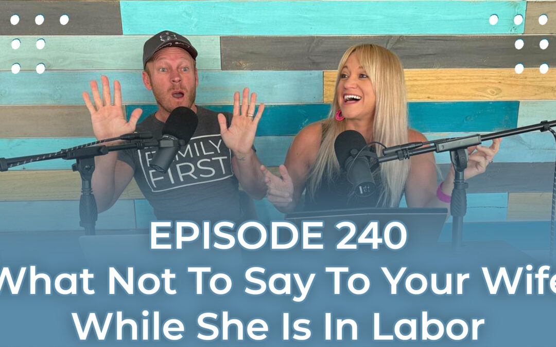 FMP 240: What Not To Say To Your Wife While She Is In Labor