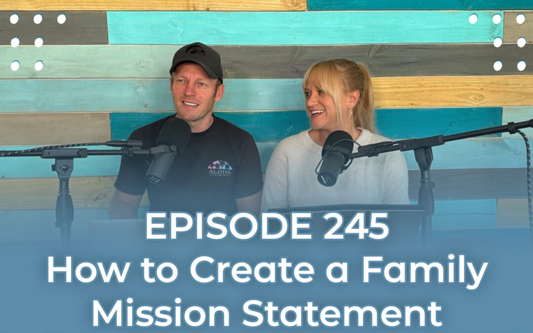 FMP 245: How to Create a Family Mission Statement That Actually Shapes Your Life