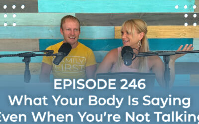 FMP 246: What Your Body Is Saying (Even When You’re Not Talking): Body Language in Marriage & Parenting