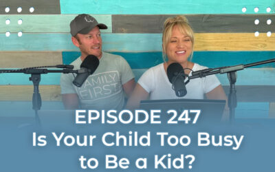 FMP 247: Is Your Child Too Busy to Be a Kid? Understanding and Avoiding Hurried Child Syndrome