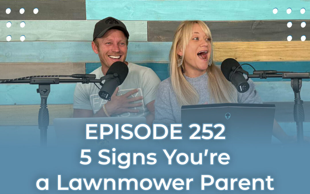 FMP 252: 5 Signs You’re a Lawnmower Parent