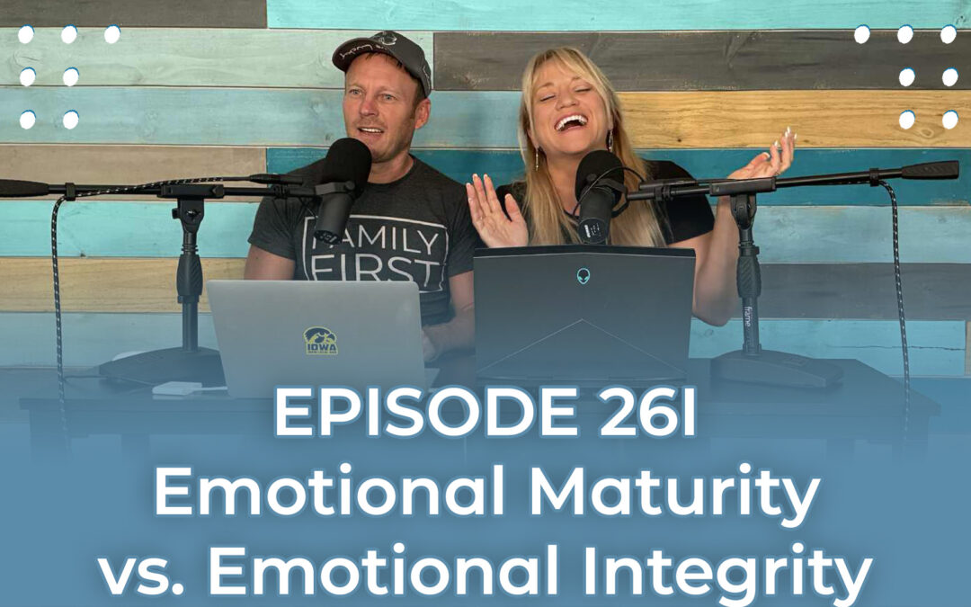 FMP 261: Emotional Maturity vs. Emotional Integrity Part 2