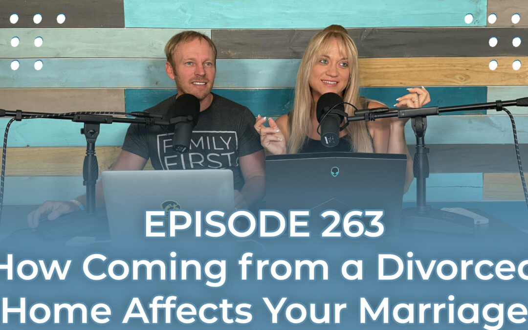 FMP 263: How Coming from a Divorced Home Affects Your Marriage