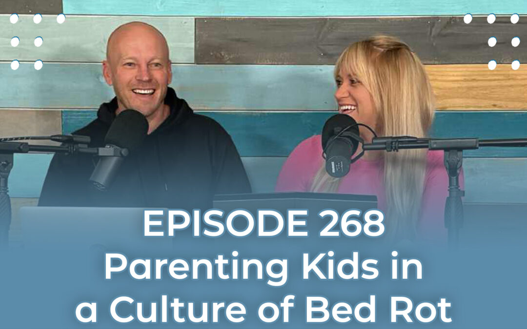 FMP 268: Parenting Kids in a Culture of Bed Rot