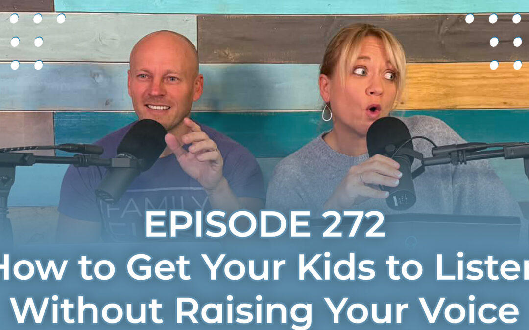 FMP 272: How to Get Your Kids to Listen Without Raising Your Voice