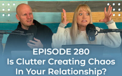 FMP 280: Is Clutter Creating Chaos In Your Relationship?